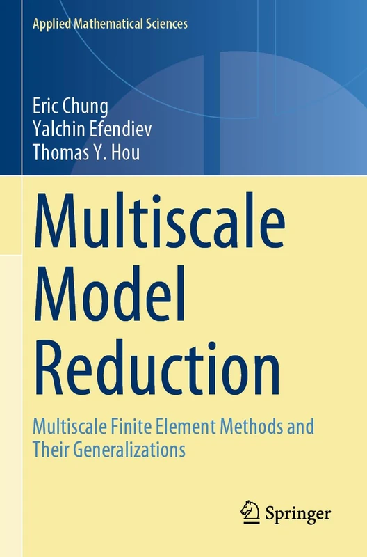 Multiscale Model Reduction: Multiscale Finite Element Methods and Their Generalizations: 212 (Applied Mathematical Sciences, 212)