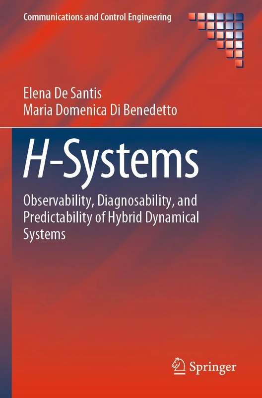 H-Systems: Observability, Diagnosability, and Predictability of Hybrid Dynamical Systems (Communications and Control Engineering)