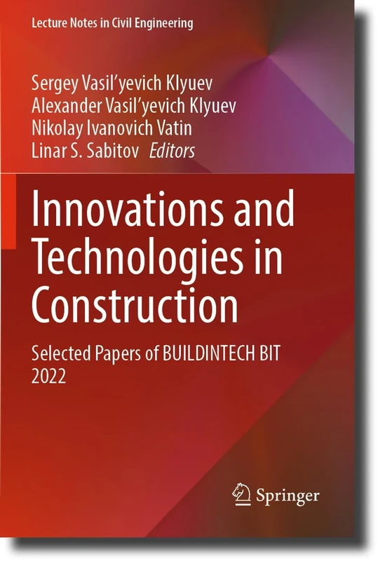 Innovations and Technologies in Construction: Selected Papers of BUILDINTECH BIT 2022: 307 (Lecture Notes in Civil Engineering, 307)