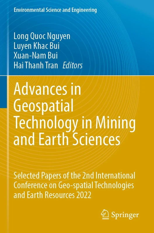 Advances in Geospatial Technology in Mining and Earth Sciences: Selected Papers of the 2nd International Conference on Geo-spatial Technologies and ... 2022 (Environmental Science and Engineering)
