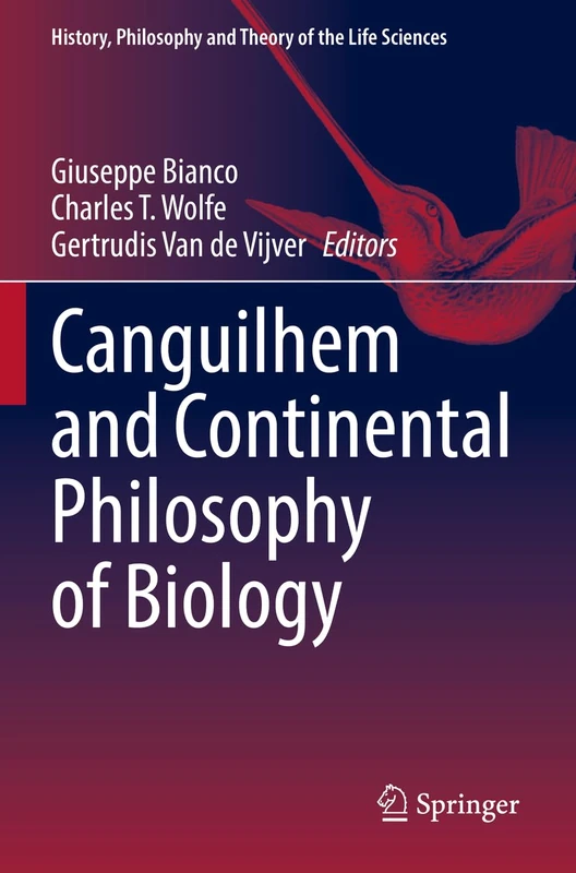 Canguilhem and Continental Philosophy of Biology: 31 (History, Philosophy and Theory of the Life Sciences, 31)
