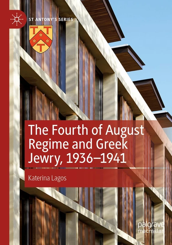 The Fourth of August Regime and Greek Jewry, 1936-1941 (St Antony's Series)