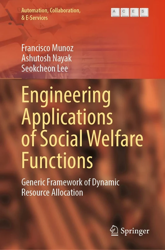 Engineering Applications of Social Welfare Functions: Generic Framework of Dynamic Resource Allocation: 13 (Automation, Collaboration, & E-Services, 13)