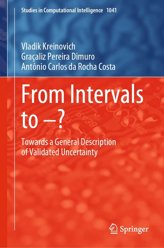 From Intervals to –?: Towards a General Description of Validated Uncertainty: 1041 (Studies in Computational Intelligence, 1041)