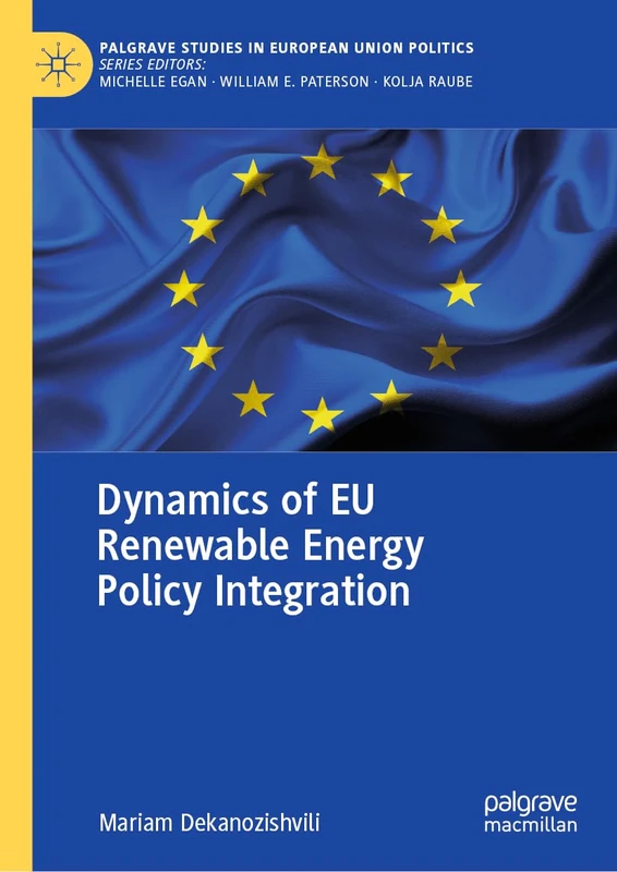 Dynamics of EU Renewable Energy Policy Integration (Palgrave Studies in European Union Politics)