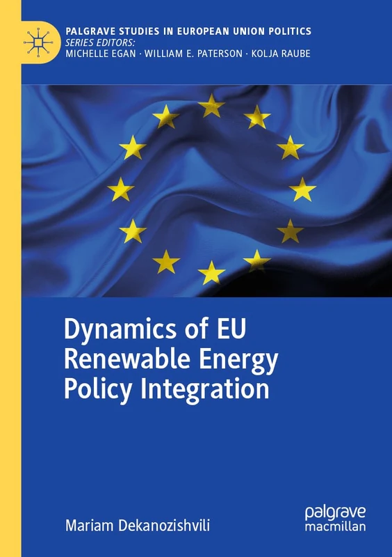 Dynamics of EU Renewable Energy Policy Integration (Palgrave Studies in European Union Politics)