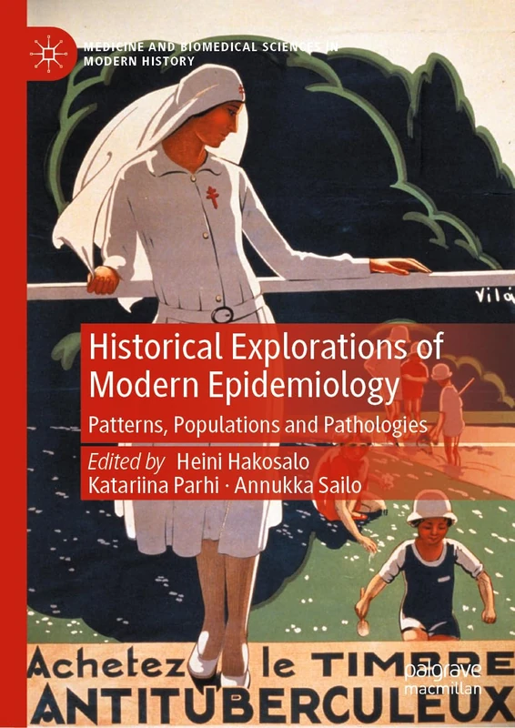 Historical Explorations of Modern Epidemiology: Patterns, Populations and Pathologies (Medicine and Biomedical Sciences in Modern History)
