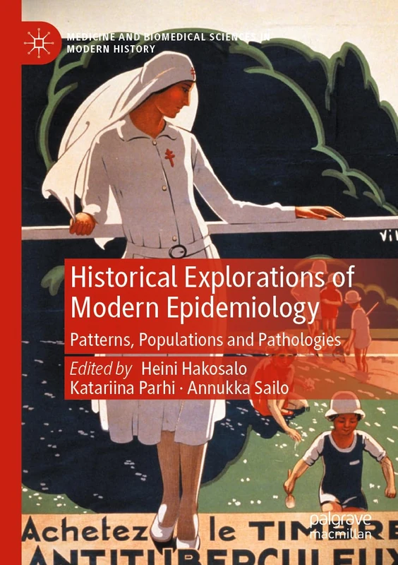 Historical Explorations of Modern Epidemiology: Patterns, Populations and Pathologies (Medicine and Biomedical Sciences in Modern History)