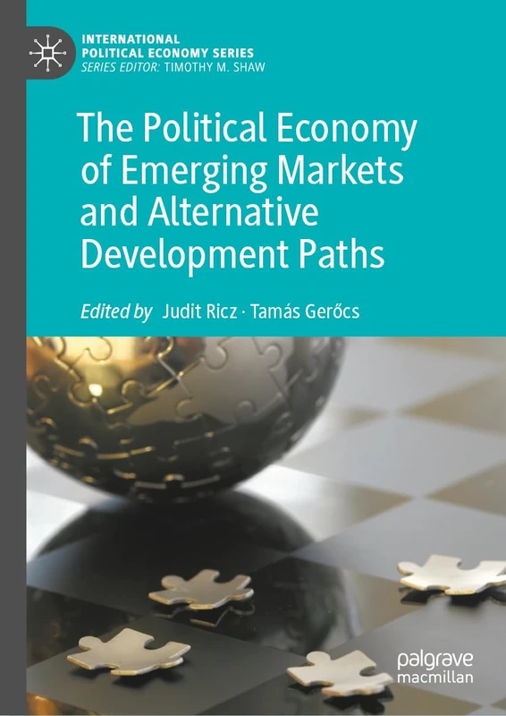 The Political Economy of Emerging Markets and Alternative Development Paths (International Political Economy Series)