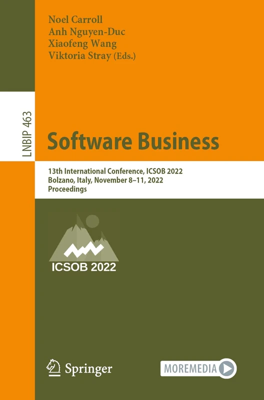 Software Business: 13th International Conference, ICSOB 2022, Bolzano, Italy, November 8–11, 2022, Proceedings: 463 (Lecture Notes in Business Information Processing, 463)