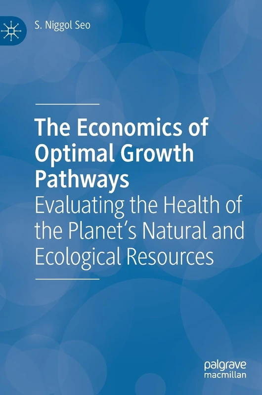 The Economics of Optimal Growth Pathways: Evaluating the Health of the Planet’s Natural and Ecological Resources