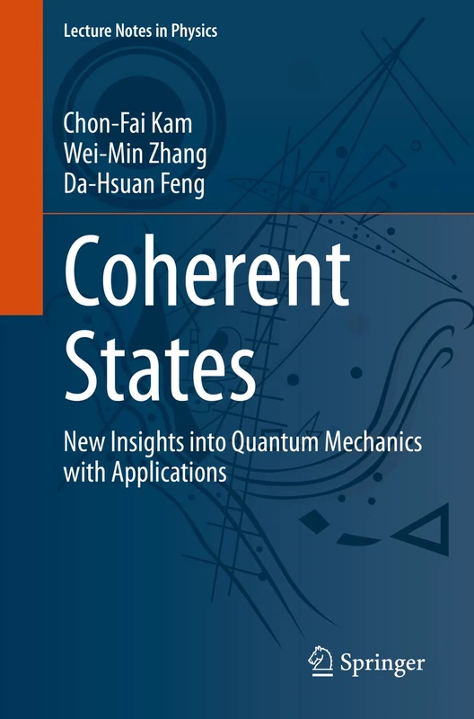 Coherent States: New Insights into Quantum Mechanics with Applications: 1011 (Lecture Notes in Physics, 1011)