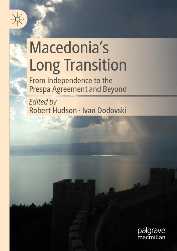 Macedonia’s Long Transition: From Independence to the Prespa Agreement and Beyond