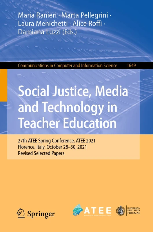 Social Justice, Media and Technology in Teacher Education: 27th ATEE Spring Conference, ATEE 2021, Florence, Italy, October 28–29, 2021, Revised ... in Computer and Information Science, 1649)