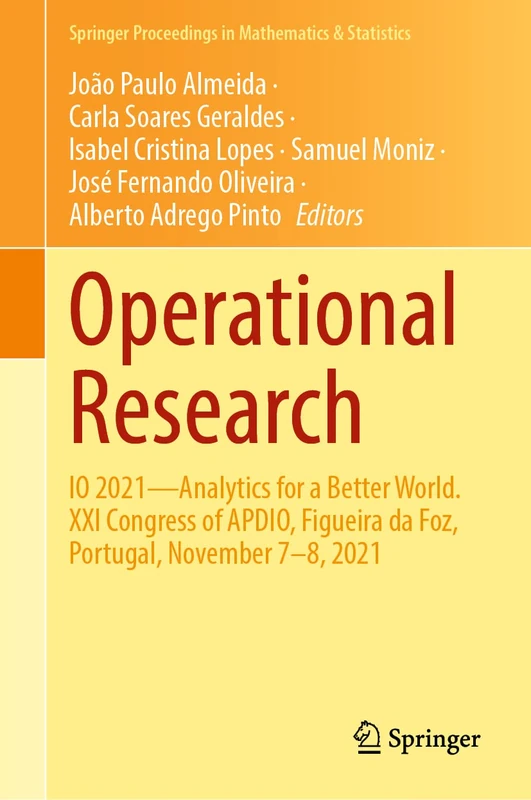 Operational Research: IO 2021―Analytics for a Better World. XXI Congress of APDIO, Figueira da Foz, Portugal, November 7–8, 2021: 411 (Springer Proceedings in Mathematics & Statistics, 411)