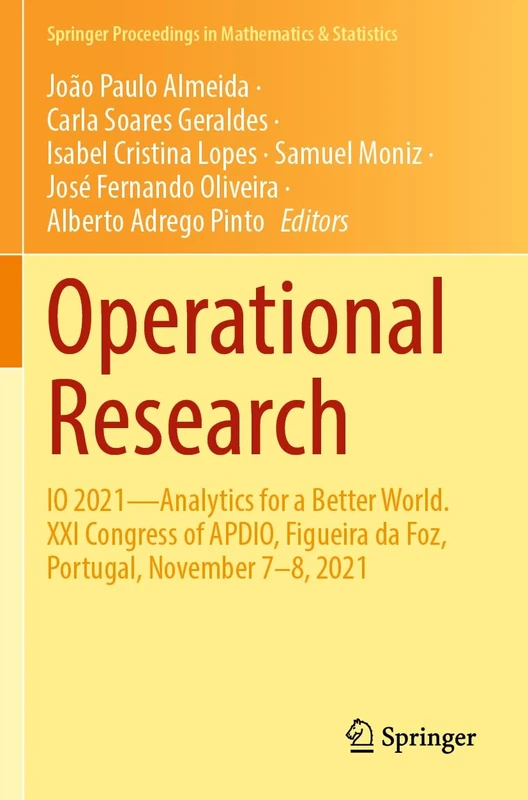 Operational Research: IO 2021―Analytics for a Better World. XXI Congress of APDIO, Figueira da Foz, Portugal, November 7–8, 2021: 411 (Springer Proceedings in Mathematics & Statistics, 411)