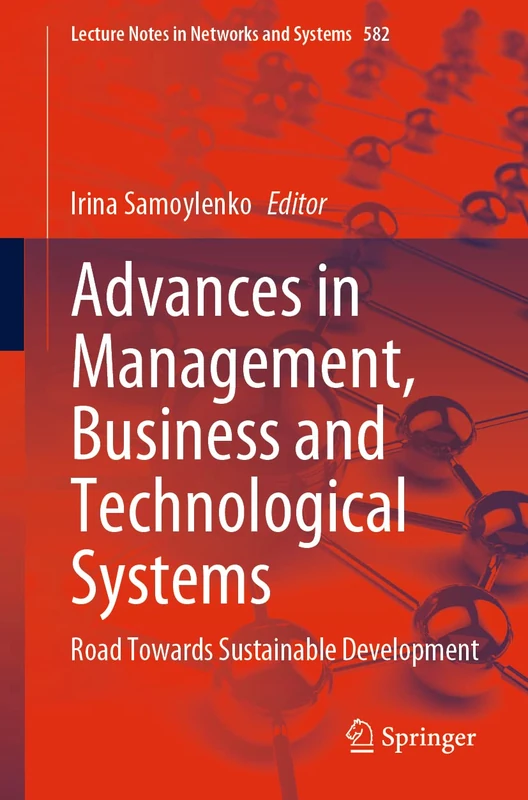 Advances in Management, Business and Technological Systems: Road Towards Sustainable Development: 582 (Lecture Notes in Networks and Systems, 582)