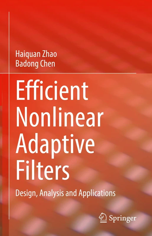 Efficient Nonlinear Adaptive Filters: Design, Analysis and Applications