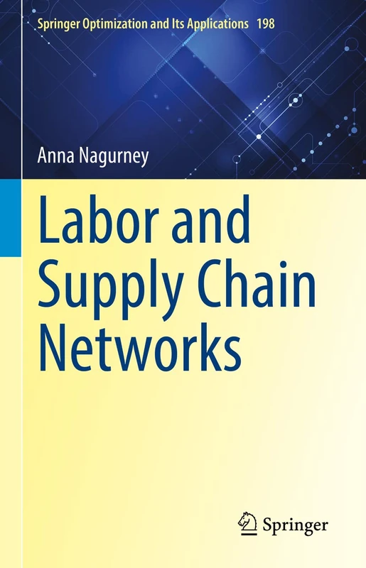 Labor and Supply Chain Networks: 198 (Springer Optimization and Its Applications, 198)