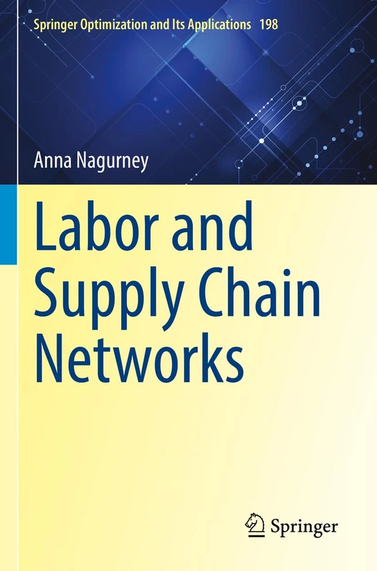 Labor and Supply Chain Networks: 198 (Springer Optimization and Its Applications, 198)