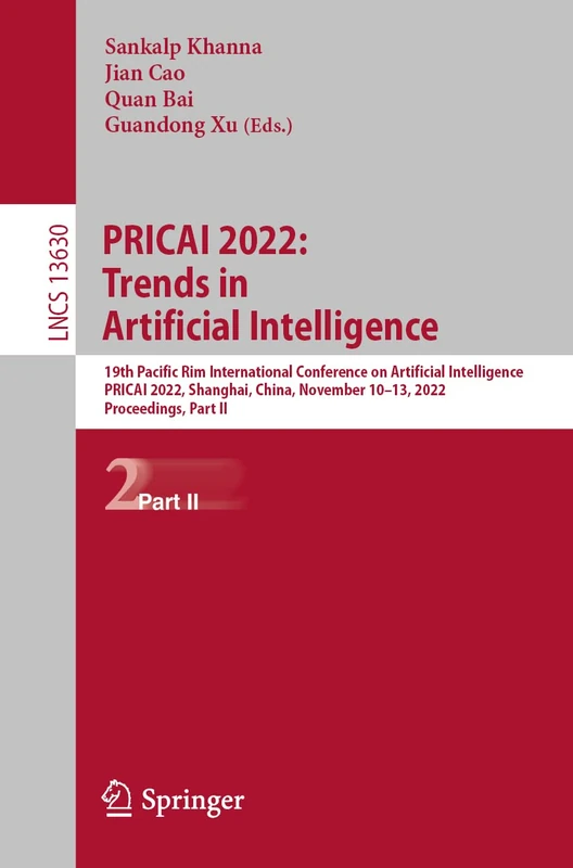 PRICAI 2022: Trends in Artificial Intelligence: 19th Pacific Rim International Conference on Artificial Intelligence, PRICAI 2022, Shanghai, China, ... (Lecture Notes in Computer Science, 13630)