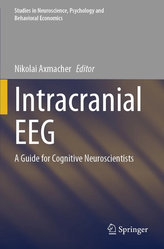 Intracranial EEG: A Guide for Cognitive Neuroscientists (Studies in Neuroscience, Psychology and Behavioral Economics)