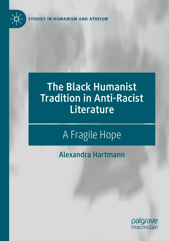 The Black Humanist Tradition in Anti-Racist Literature: A Fragile Hope (Studies in Humanism and Atheism) - Image 1