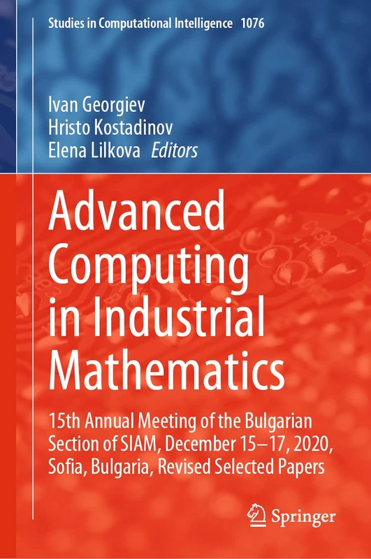 Advanced Computing in Industrial Mathematics: 15th Annual Meeting of the Bulgarian Section of SIAM, December 15-17, 2020, Sofia, Bulgaria, Revised ... (Studies in Computational Intelligence, 1076)