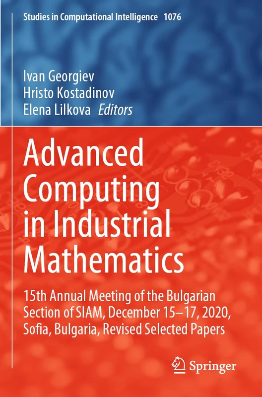 Advanced Computing in Industrial Mathematics: 15th Annual Meeting of the Bulgarian Section of SIAM, December 15-17, 2020, Sofia, Bulgaria, Revised ... (Studies in Computational Intelligence, 1076)