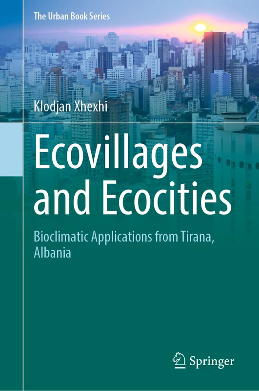 Ecovillages and Ecocities: Bioclimatic Applications from Tirana, Albania (The Urban Book Series)