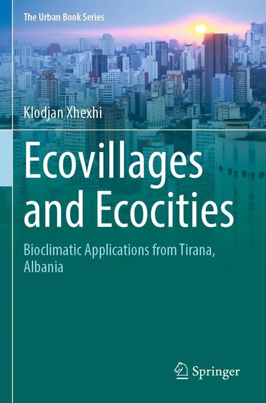 Ecovillages and Ecocities: Bioclimatic Applications from Tirana, Albania (The Urban Book Series)