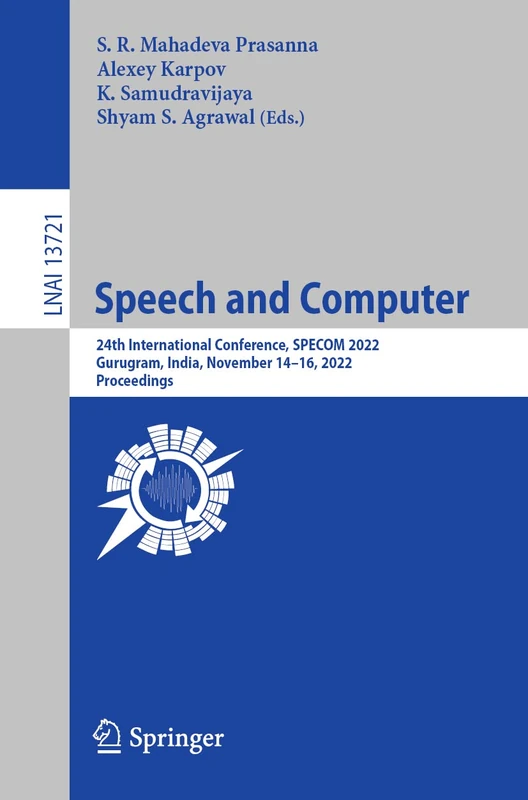 Speech and Computer: 24th International Conference, SPECOM 2022, Gurugram, India, November 14–16, 2022, Proceedings: 13721 (Lecture Notes in Computer Science, 13721)