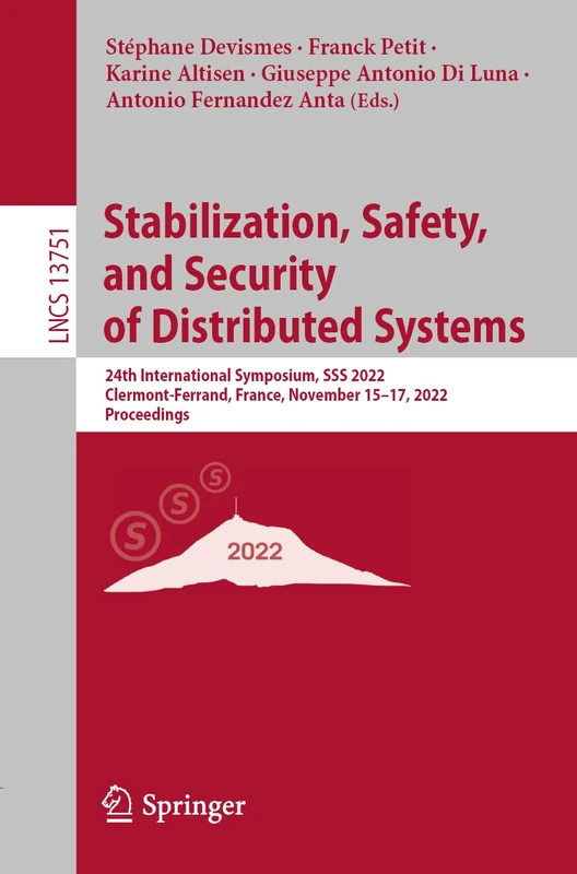 Stabilization, Safety, and Security of Distributed Systems: 24th International Symposium, SSS 2022, Clermont-Ferrand, France, November 15–17, 2022, ... (Lecture Notes in Computer Science, 13751)