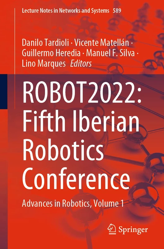 ROBOT2022: Fifth Iberian Robotics Conference: Advances in Robotics, Volume 1: 589 (Lecture Notes in Networks and Systems, 589)