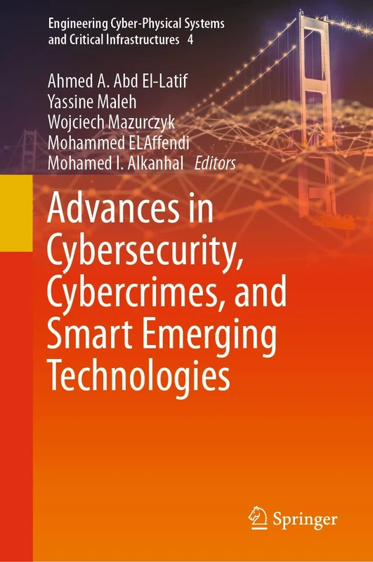 Advances in Cybersecurity, Cybercrimes, and Smart Emerging Technologies: 4 (Engineering Cyber-Physical Systems and Critical Infrastructures, 4)