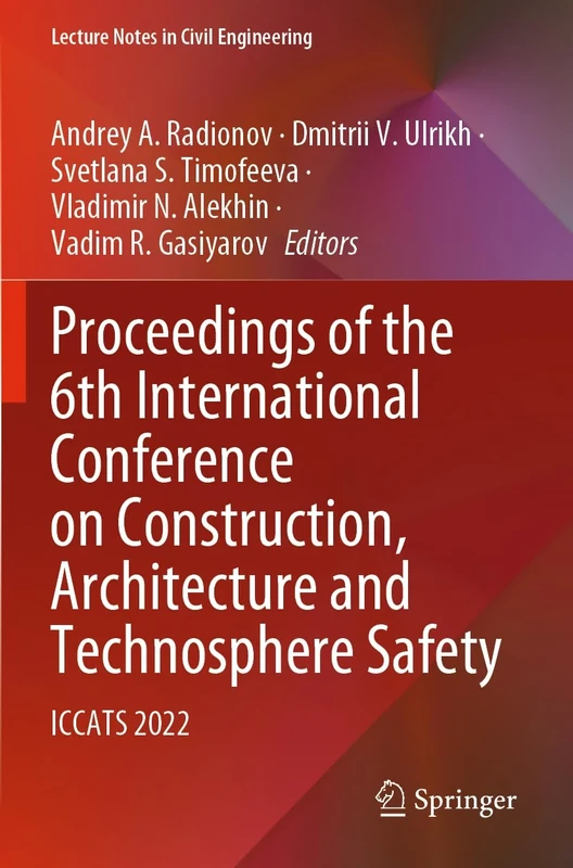 Proceedings of the 6th International Conference on Construction, Architecture and Technosphere Safety: ICCATS 2022: 308 (Lecture Notes in Civil Engineering, 308)