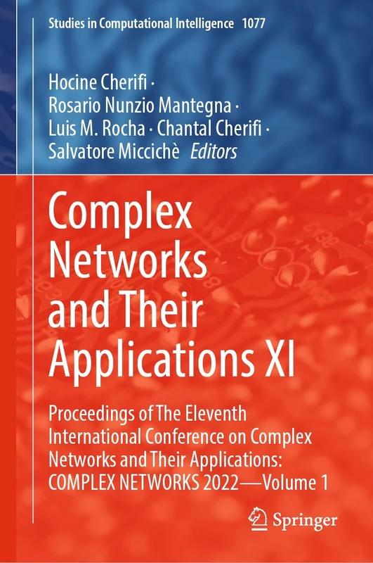 Complex Networks and Their Applications XI: Proceedings of The Eleventh International Conference on Complex Networks and Their Applications: COMPLEX ... (Studies in Computational Intelligence, 1077)