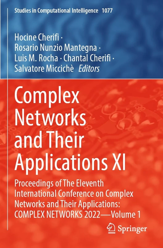 Complex Networks and Their Applications XI: Proceedings of The Eleventh International Conference on Complex Networks and Their Applications: COMPLEX ... (Studies in Computational Intelligence, 1077)