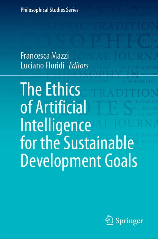 The Ethics of Artificial Intelligence for the Sustainable Development Goals: 152 (Philosophical Studies Series, 152)