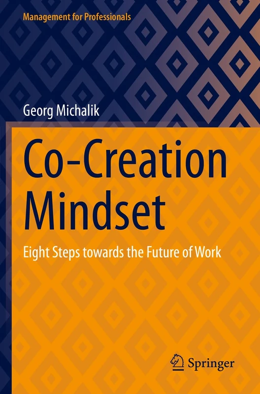 Co-Creation Mindset: Eight Steps towards the Future of Work (Management for Professionals)
