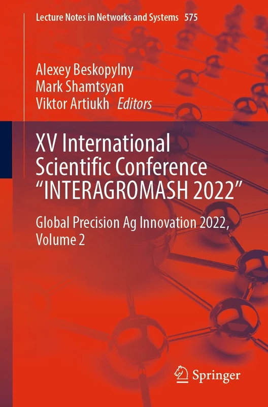 XV International Scientific Conference “INTERAGROMASH 2022”: Global Precision Ag Innovation 2022, Volume 2: 575 (Lecture Notes in Networks and Systems, 575)