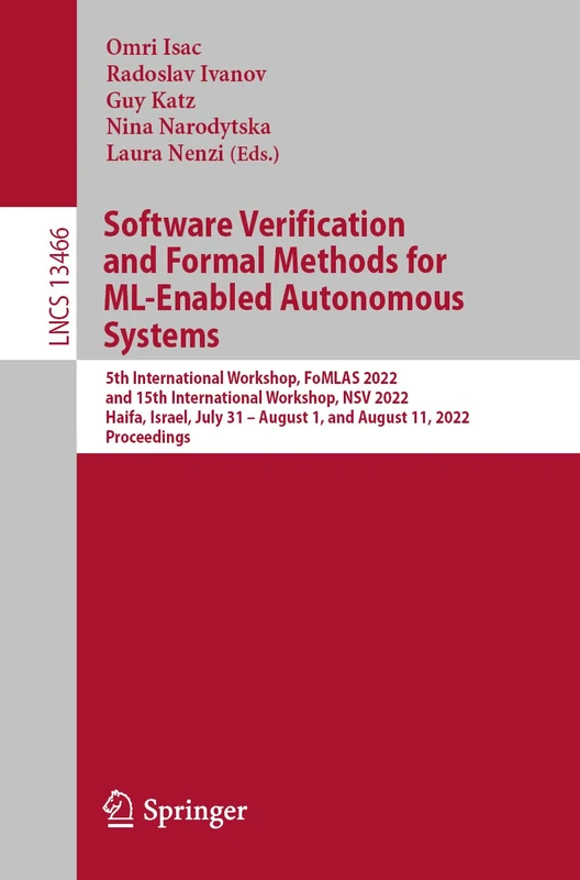 Software Verification and Formal Methods for ML-Enabled Autonomous Systems: 5th International Workshop, FoMLAS 2022, and 15th International Workshop, ... (Lecture Notes in Computer Science, 13466)