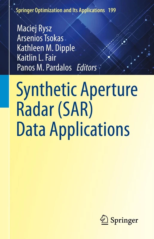 Synthetic Aperture Radar (SAR) Data Applications: 199 (Springer Optimization and Its Applications, 199)