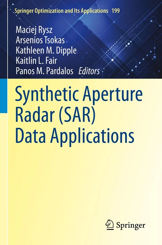 Synthetic Aperture Radar (SAR) Data Applications: 199 (Springer Optimization and Its Applications, 199)