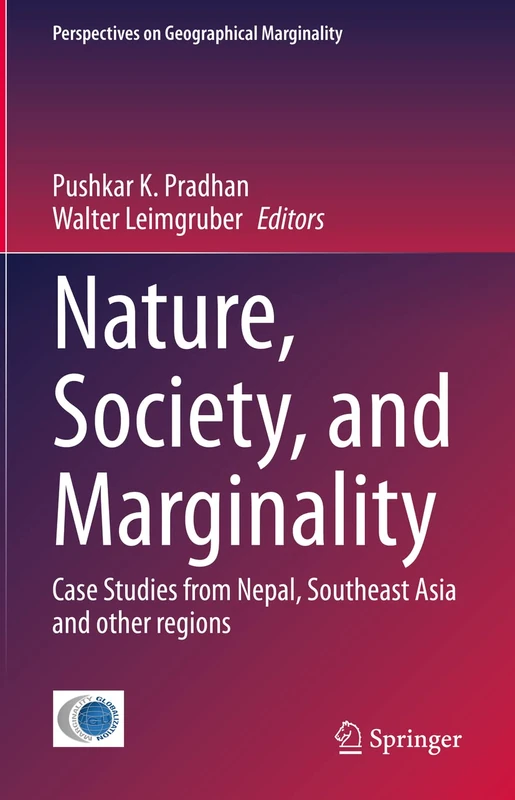 Nature, Society, and Marginality: Case Studies from Nepal, Southeast Asia and other regions: 8 (Perspectives on Geographical Marginality, 8)