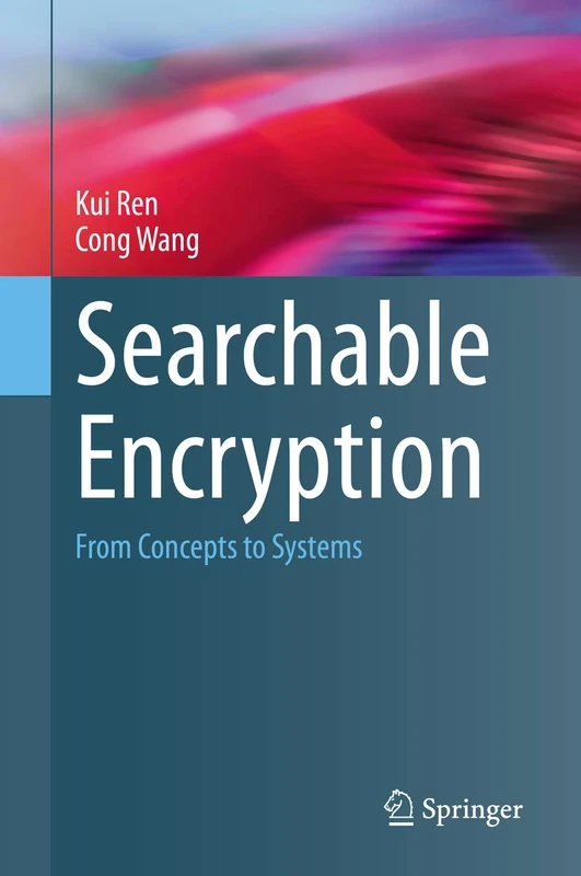 Searchable Encryption: From Concepts to Systems (Wireless Networks)