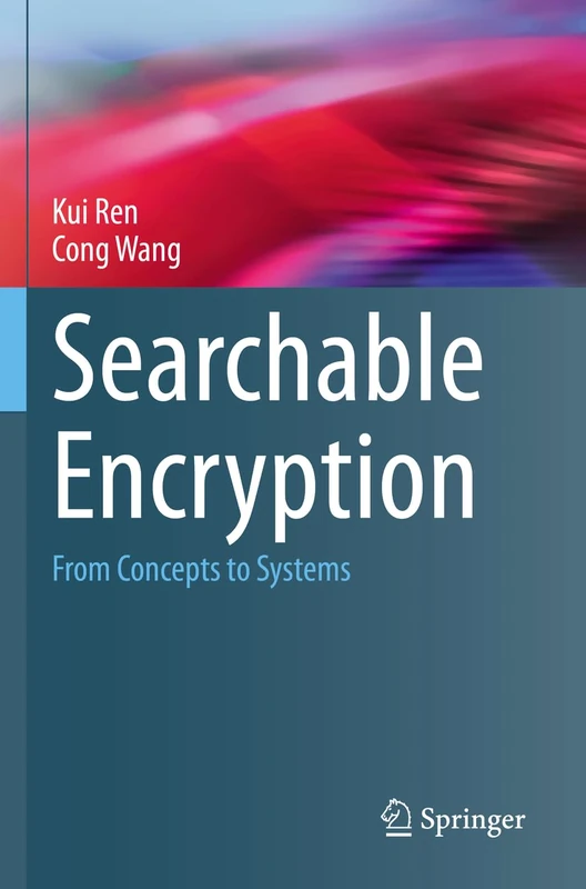 Searchable Encryption: From Concepts to Systems (Wireless Networks)