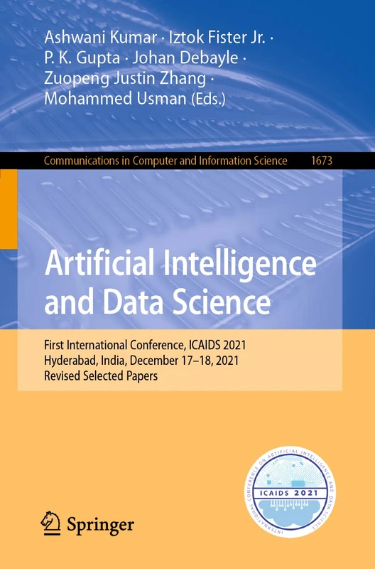 Artificial Intelligence and Data Science: First International Conference, ICAIDS 2021, Hyderabad, India, December 17–18, 2021, Revised Selected ... in Computer and Information Science, 1673) - Image 1
