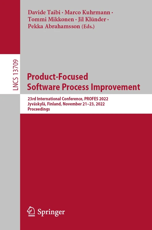 Product-Focused Software Process Improvement: 23rd International Conference, PROFES 2022, Jyväskylä, Finland, November 21–23, 2022, Proceedings: 13709 (Lecture Notes in Computer Science, 13709)