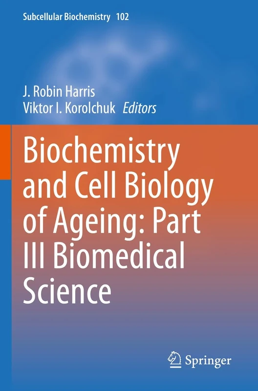 Biochemistry and Cell Biology of Ageing: Part III Biomedical Science: 102 (Subcellular Biochemistry, 102)